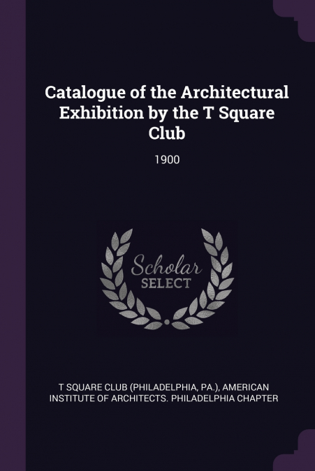 Catalogue of the Architectural Exhibition by the T Square Club