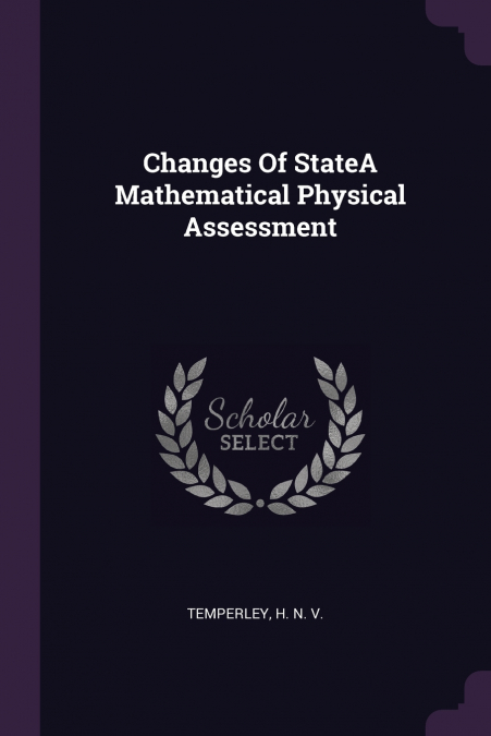 Changes Of StateA Mathematical Physical Assessment