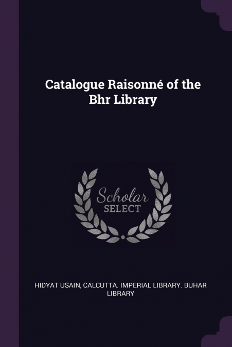 Catalogue Raisonné of the Bhr Library