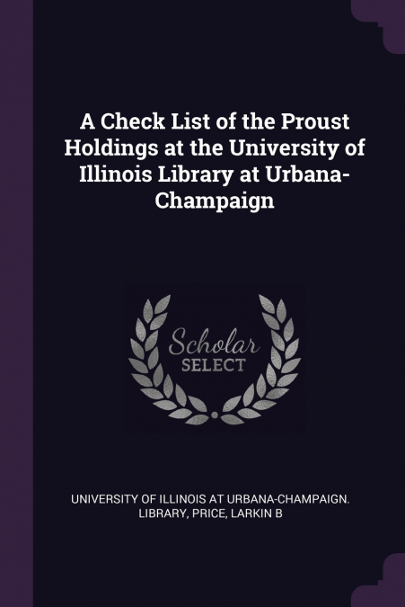 A Check List of the Proust Holdings at the University of Illinois Library at Urbana-Champaign