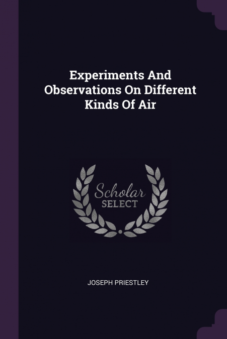 Experiments And Observations On Different Kinds Of Air