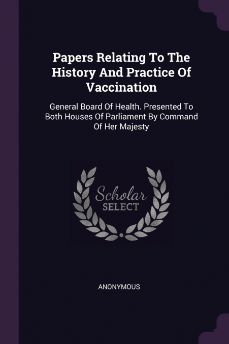 Papers Relating To The History And Practice Of Vaccination