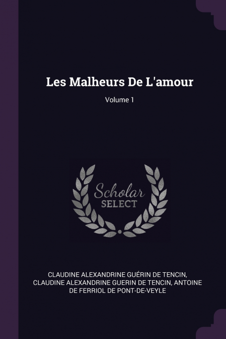 Les Malheurs De L’amour; Volume 1