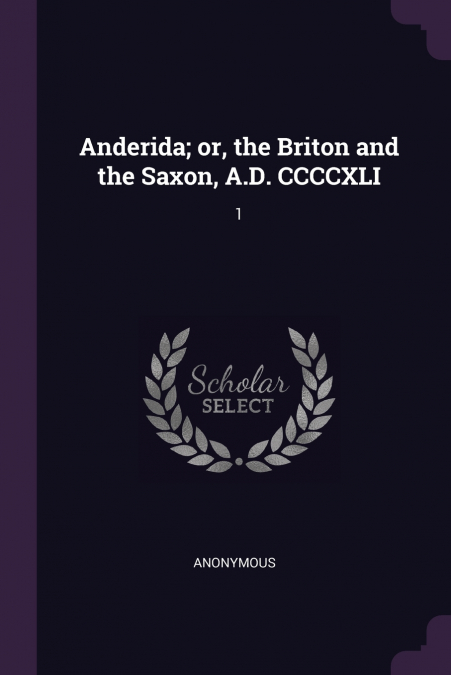 Anderida; or, the Briton and the Saxon, A.D. CCCCXLI