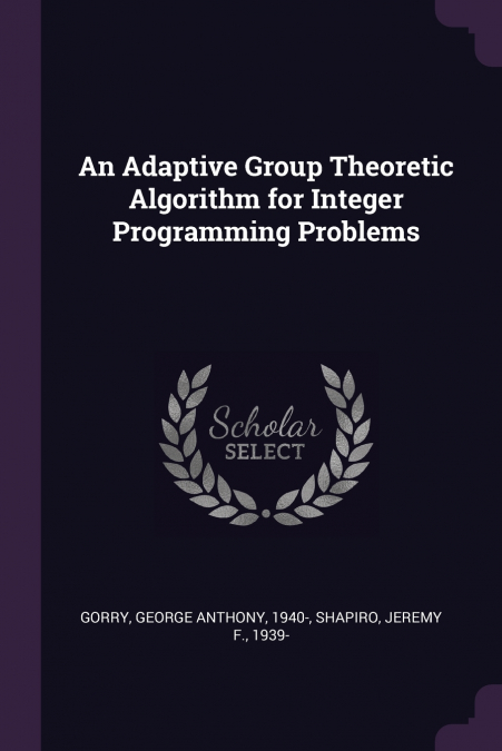 An Adaptive Group Theoretic Algorithm for Integer Programming Problems