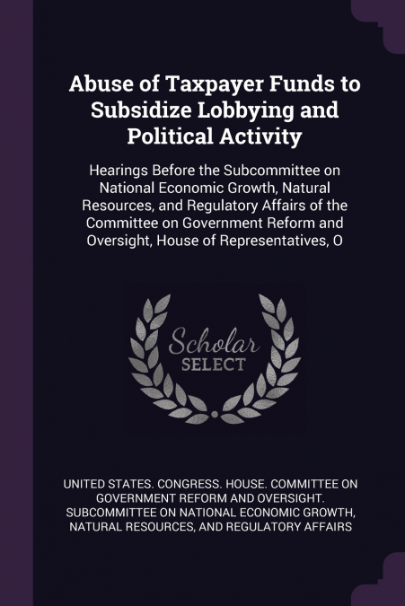 Abuse of Taxpayer Funds to Subsidize Lobbying and Political Activity