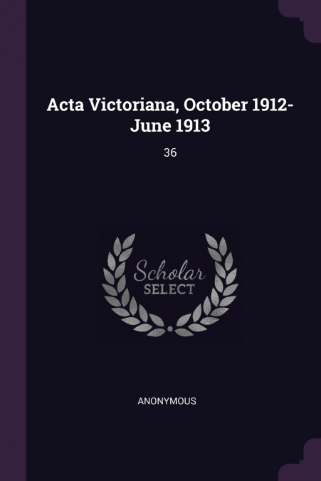 Acta Victoriana, October 1912-June 1913