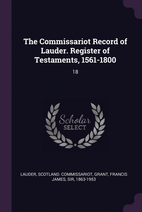 The Commissariot Record of Lauder. Register of Testaments, 1561-1800
