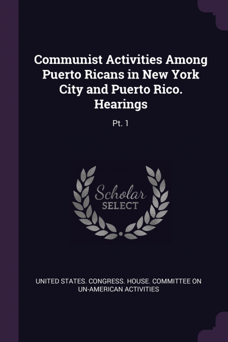 Communist Activities Among Puerto Ricans in New York City and Puerto Rico. Hearings
