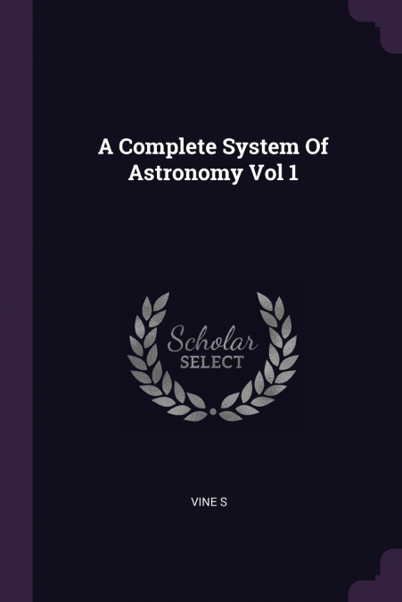 A Complete System Of Astronomy Vol 1