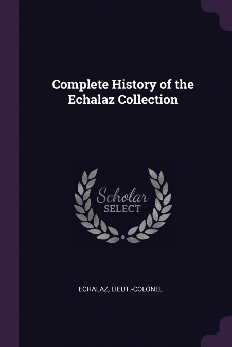 Complete History of the Echalaz Collection
