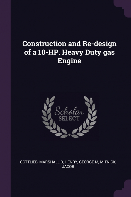 Construction and Re-design of a 10-HP. Heavy Duty gas Engine