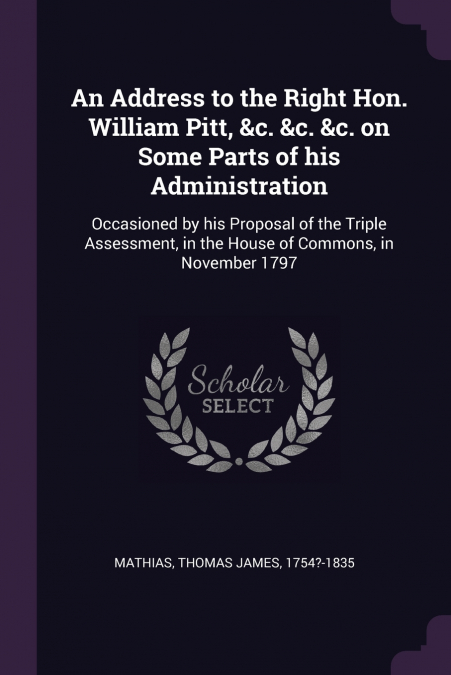 An Address to the Right Hon. William Pitt, &c. &c. &c. on Some Parts of his Administration