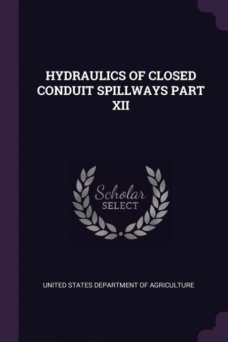 HYDRAULICS OF CLOSED CONDUIT SPILLWAYS PART XII