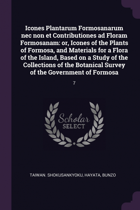 Icones Plantarum Formosanarum nec non et Contributiones ad Floram Formosanam