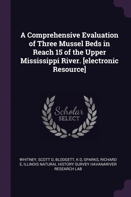 A Comprehensive Evaluation of Three Mussel Beds in Reach 15 of the Upper Mississippi River. [electronic Resource]