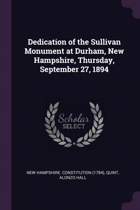 Dedication of the Sullivan Monument at Durham, New Hampshire, Thursday, September 27, 1894