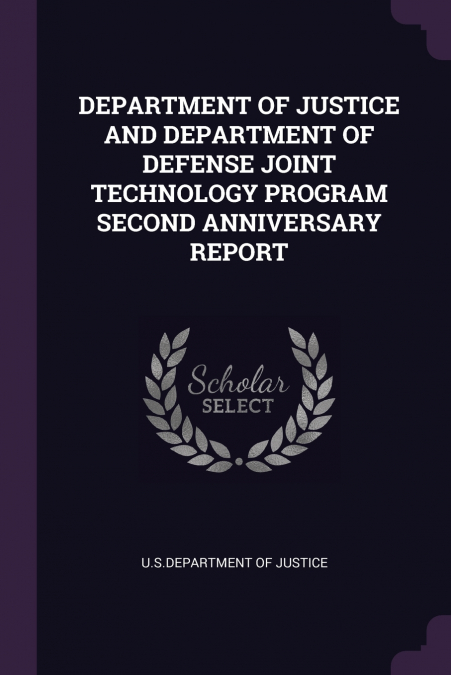 DEPARTMENT OF JUSTICE AND DEPARTMENT OF DEFENSE JOINT TECHNOLOGY PROGRAM SECOND ANNIVERSARY REPORT