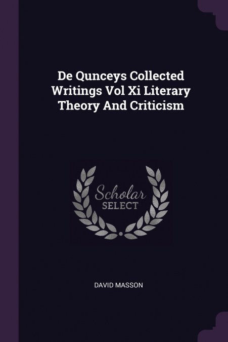 De Qunceys Collected Writings Vol Xi Literary Theory And Criticism