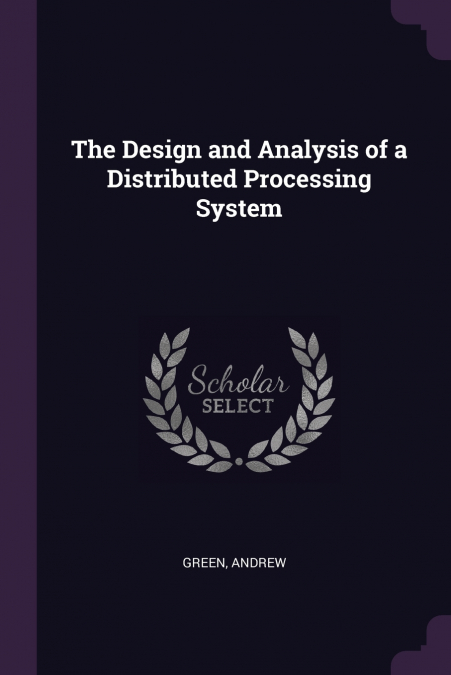 The Design and Analysis of a Distributed Processing System