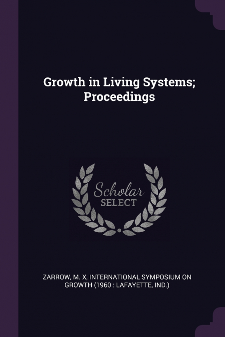 Growth in Living Systems; Proceedings