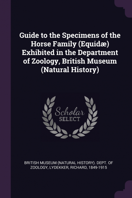 Guide to the Specimens of the Horse Family (Equidæ) Exhibited in the Department of Zoology, British Museum (Natural History)