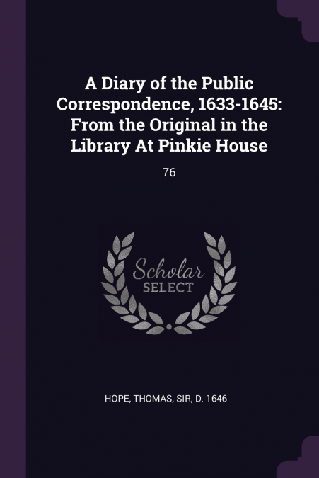 A Diary of the Public Correspondence, 1633-1645