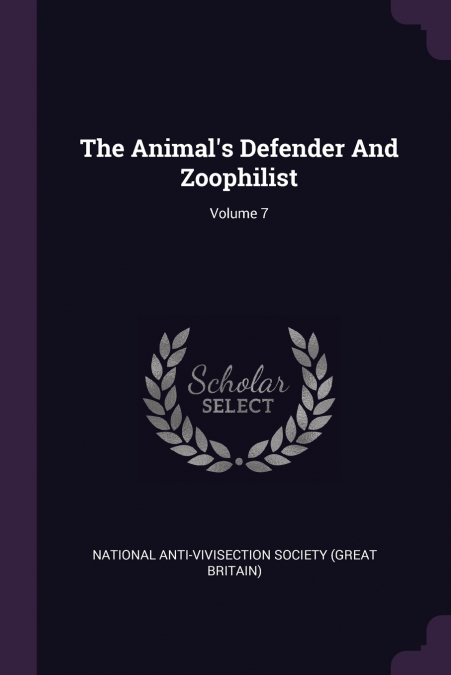 The Animal’s Defender And Zoophilist; Volume 7