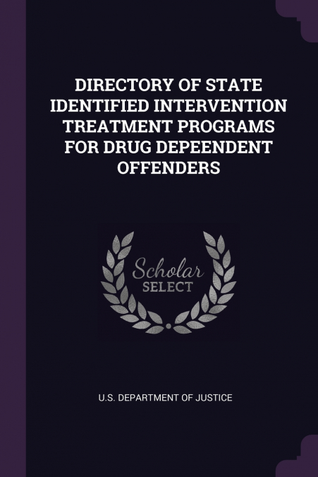 DIRECTORY OF STATE IDENTIFIED INTERVENTION TREATMENT PROGRAMS FOR DRUG DEPEENDENT OFFENDERS