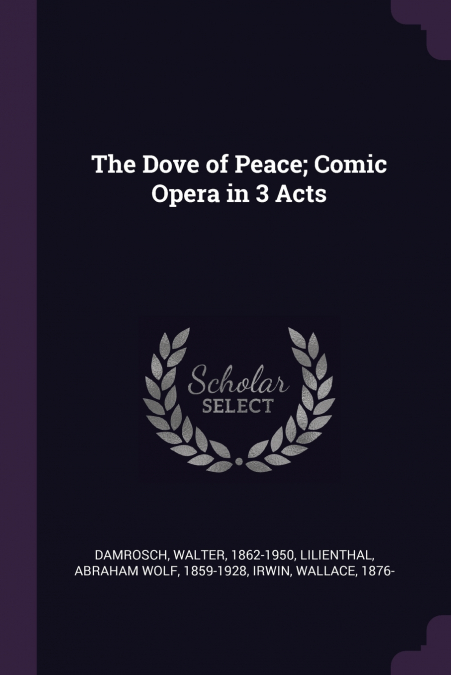The Dove of Peace; Comic Opera in 3 Acts
