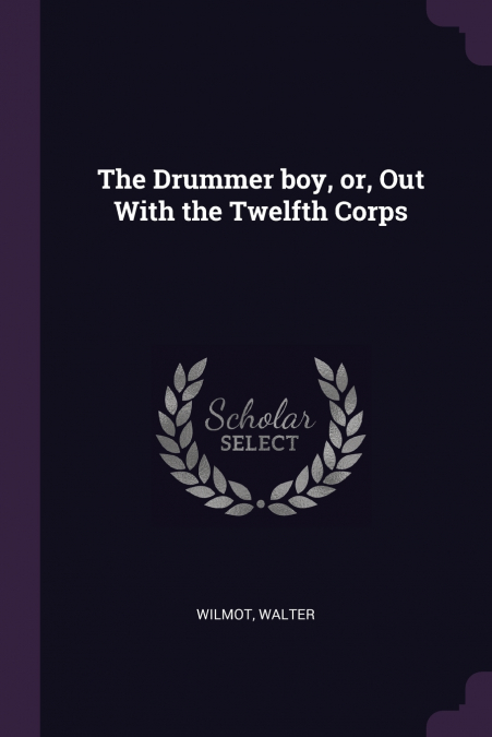 The Drummer boy, or, Out With the Twelfth Corps