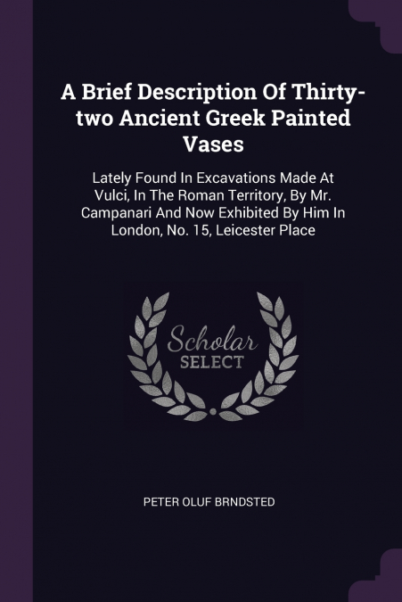 A Brief Description Of Thirty-two Ancient Greek Painted Vases