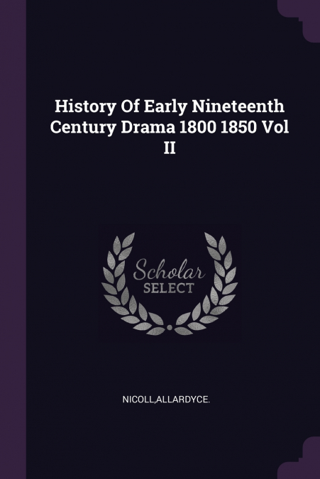 History Of Early Nineteenth Century Drama 1800 1850 Vol II