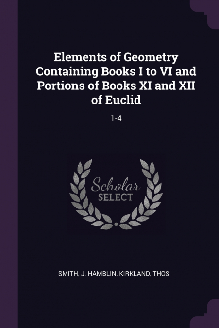 Elements of Geometry Containing Books I to VI and Portions of Books XI and XII of Euclid