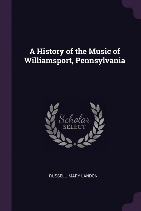 A History of the Music of Williamsport, Pennsylvania