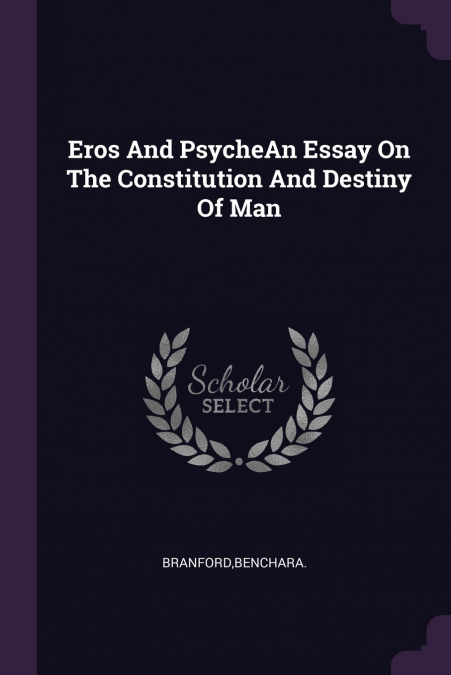 Eros And PsycheAn Essay On The Constitution And Destiny Of Man