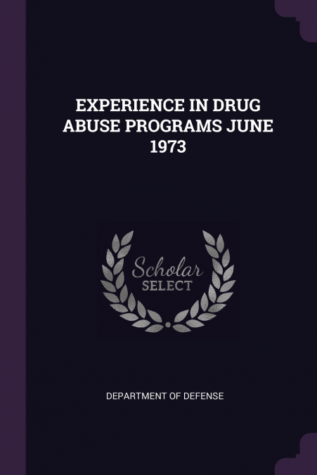 EXPERIENCE IN DRUG ABUSE PROGRAMS JUNE 1973