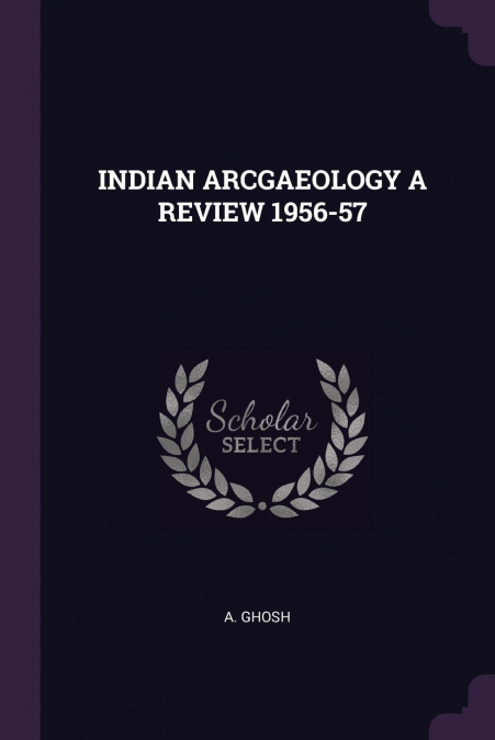 INDIAN ARCGAEOLOGY A REVIEW 1956-57