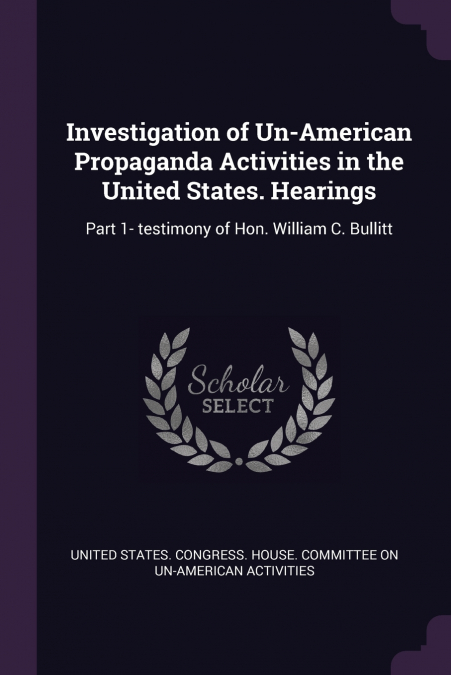 Investigation of Un-American Propaganda Activities in the United States. Hearings