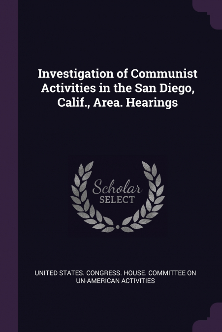 Investigation of Communist Activities in the San Diego, Calif., Area. Hearings
