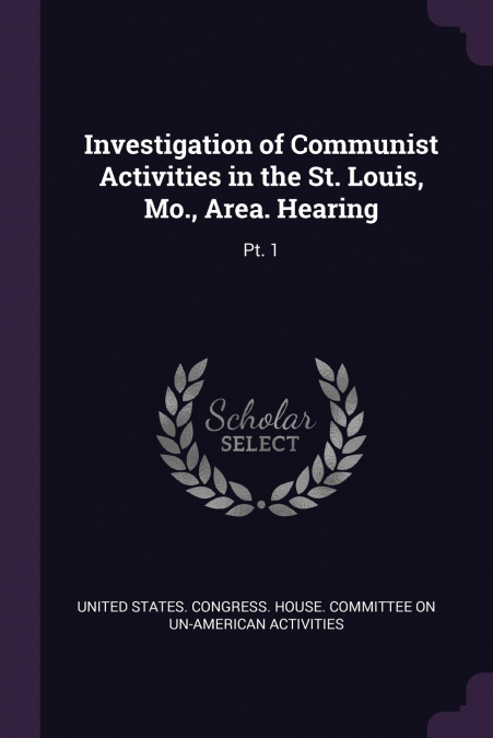 Investigation of Communist Activities in the St. Louis, Mo., Area. Hearing
