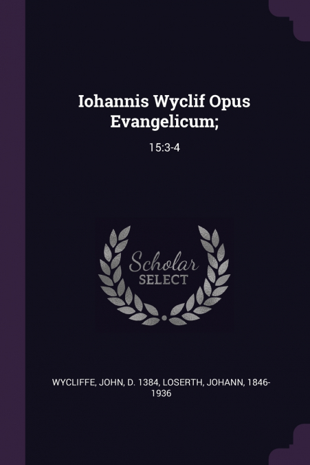 Iohannis Wyclif Opus Evangelicum;