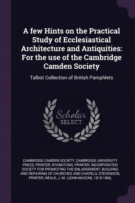A few Hints on the Practical Study of Ecclesiastical Architecture and Antiquities