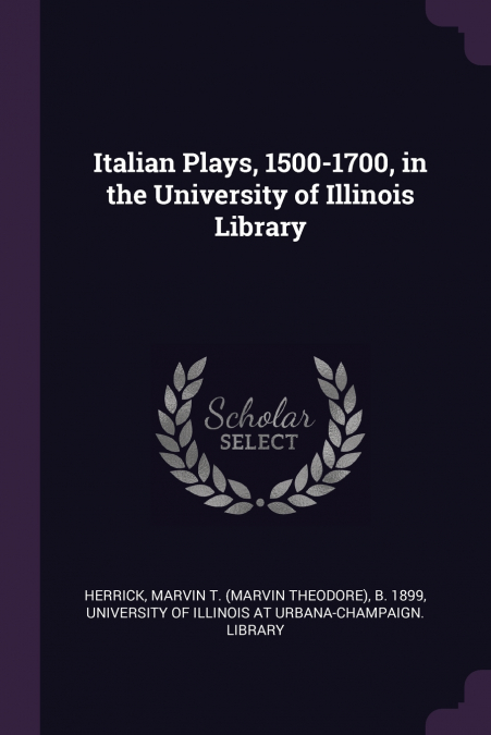 Italian Plays, 1500-1700, in the University of Illinois Library