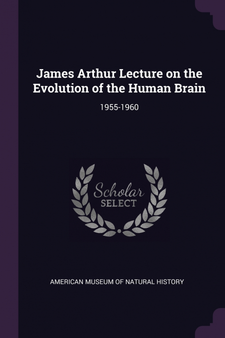James Arthur Lecture on the Evolution of the Human Brain