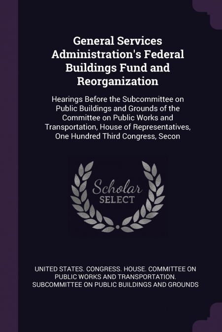 General Services Administration’s Federal Buildings Fund and Reorganization