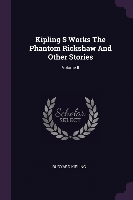 Kipling S Works The Phantom Rickshaw And Other Stories; Volume II