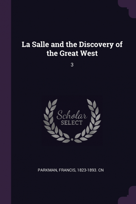 La Salle and the Discovery of the Great West