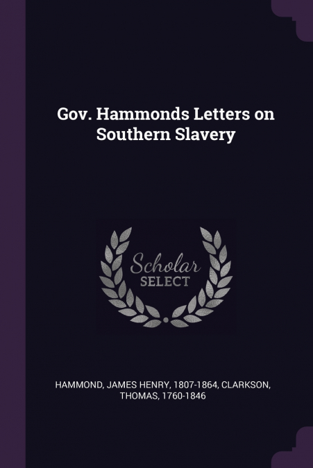 Gov. Hammonds Letters on Southern Slavery