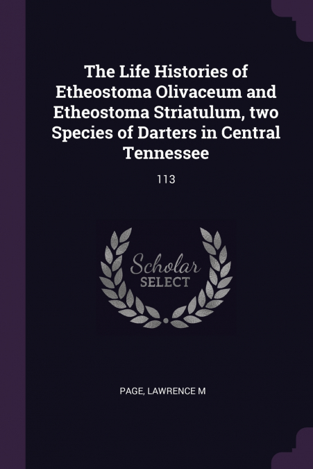 The Life Histories of Etheostoma Olivaceum and Etheostoma Striatulum, two Species of Darters in Central Tennessee